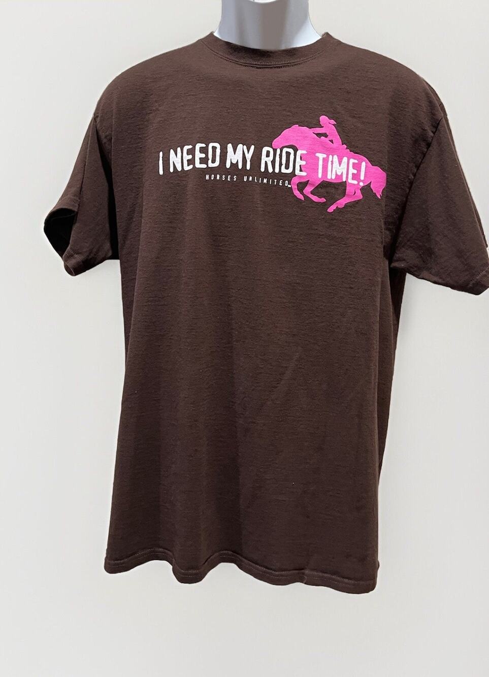 Horses Unlimited “I Need My Ride Time “Brown T Shirt Adult Large